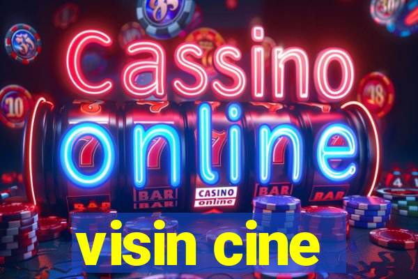 visin cine